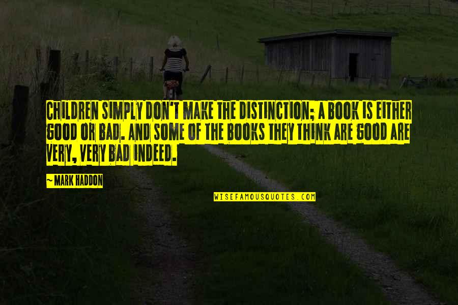 Bad Children Quotes By Mark Haddon: Children simply don't make the distinction; a book