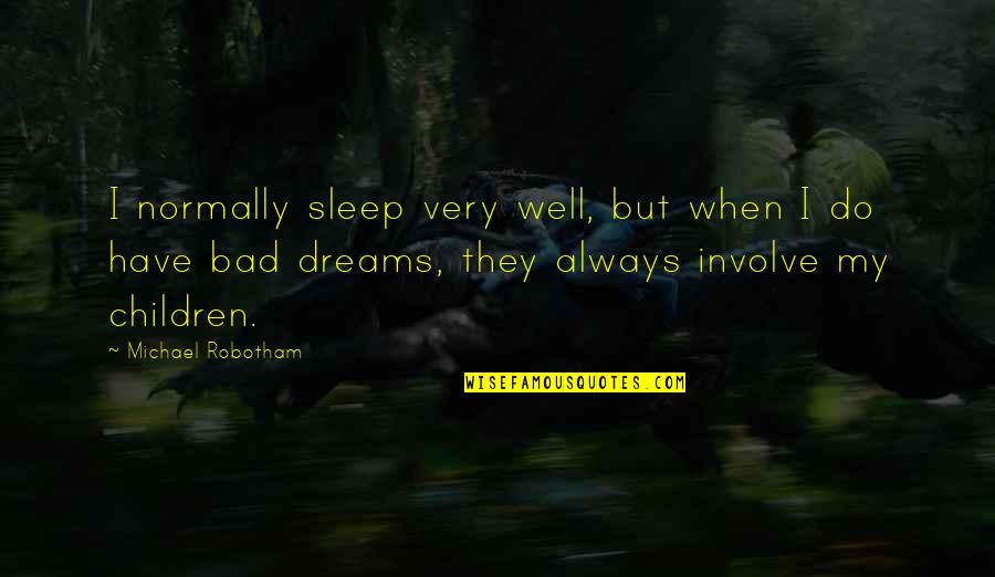 Bad Children Quotes By Michael Robotham: I normally sleep very well, but when I