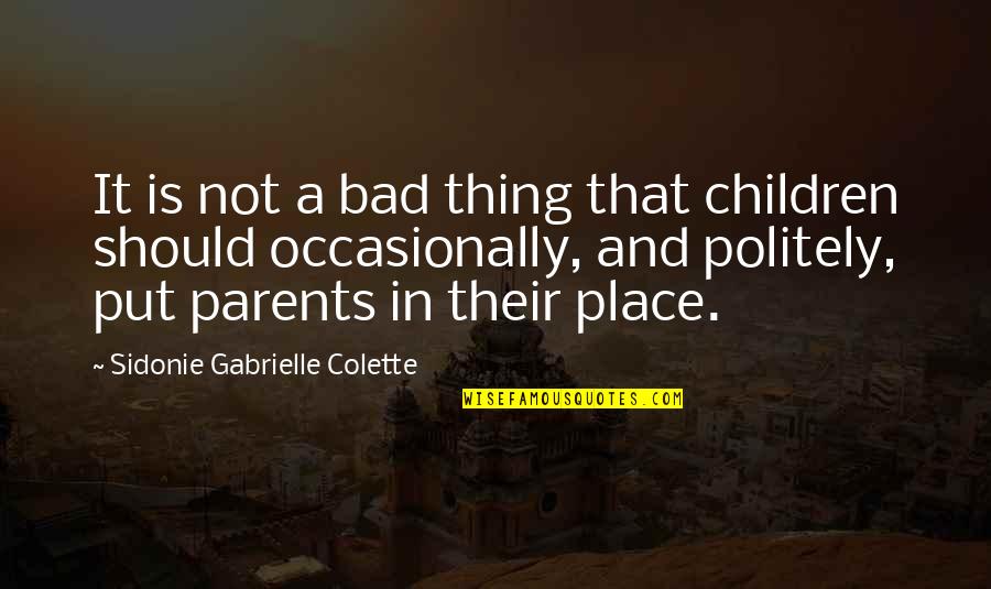 Bad Children Quotes By Sidonie Gabrielle Colette: It is not a bad thing that children