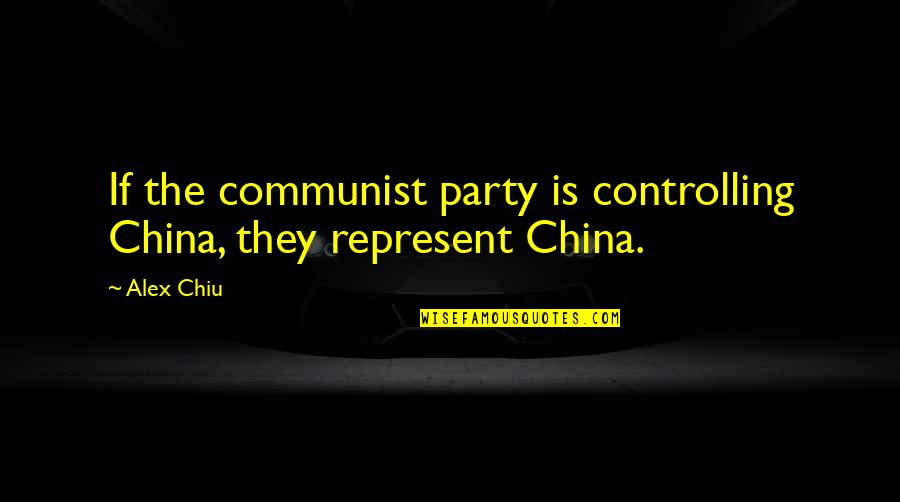 Bad Chocolate Milk Quotes By Alex Chiu: If the communist party is controlling China, they
