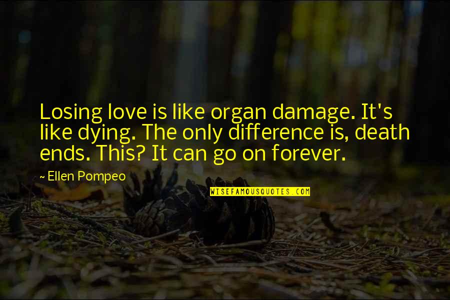 Bad Chocolate Milk Quotes By Ellen Pompeo: Losing love is like organ damage. It's like