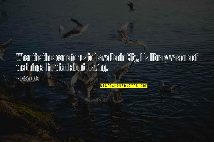 Bad City Quotes By Osisiye Tafa: When the time came for us to leave