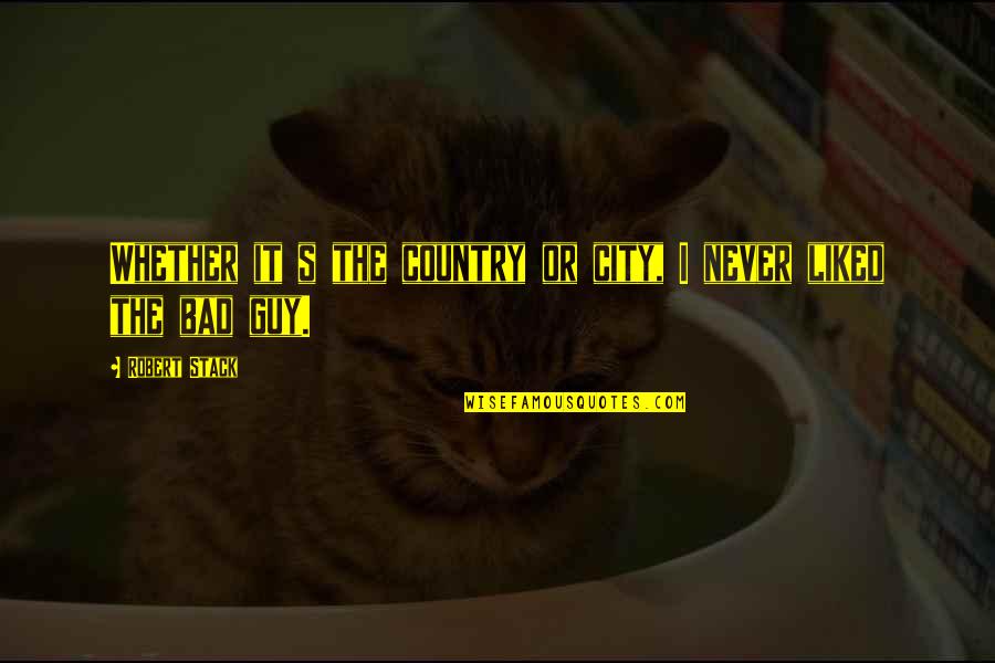 Bad City Quotes By Robert Stack: Whether it s the country or city, I