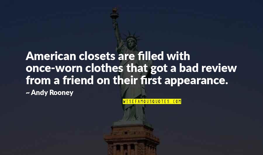 Bad Clothes Quotes By Andy Rooney: American closets are filled with once-worn clothes that