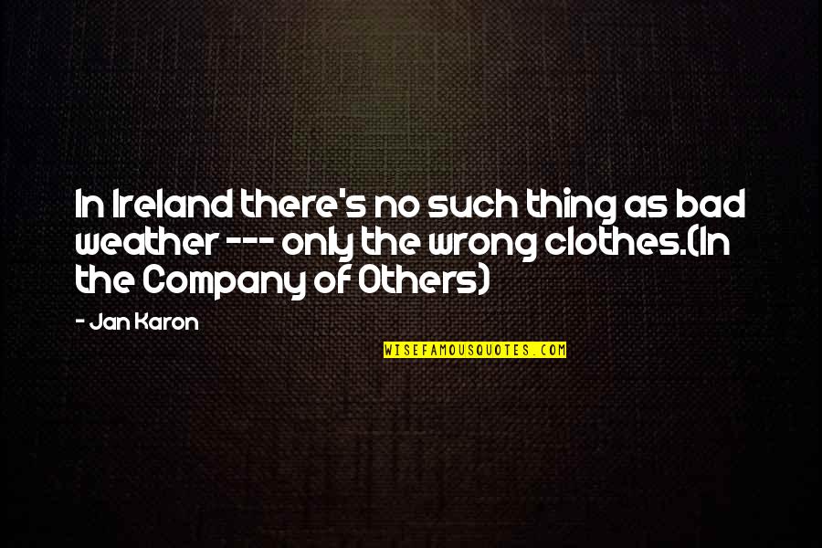 Bad Clothes Quotes By Jan Karon: In Ireland there's no such thing as bad