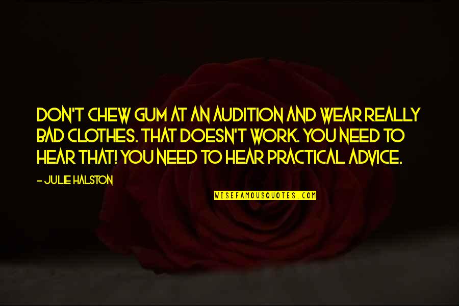 Bad Clothes Quotes By Julie Halston: Don't chew gum at an audition and wear
