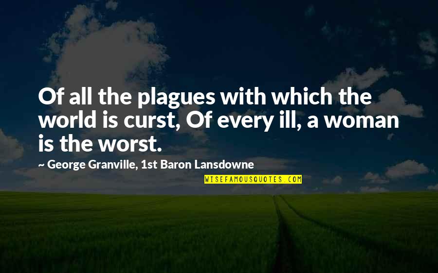 Bad Coaches Quotes By George Granville, 1st Baron Lansdowne: Of all the plagues with which the world
