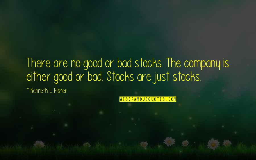 Bad Company 2 Quotes By Kenneth L. Fisher: There are no good or bad stocks. The Bad Company 2 Quotes By Kenneth L. Fisher: There are no good or bad stocks. The