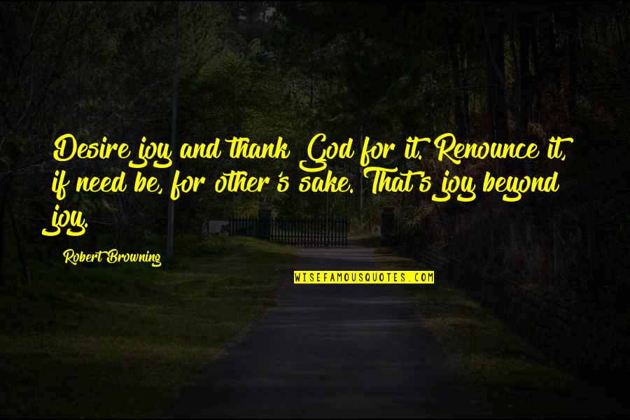 Bad Company Friends Quotes By Robert Browning: Desire joy and thank God for it. Renounce