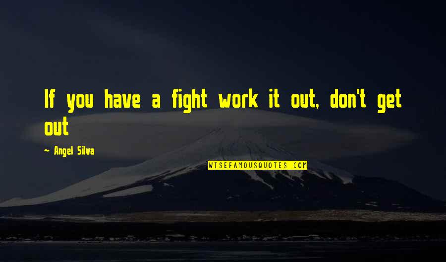 Bad Company Funny Quotes By Angel Silva: If you have a fight work it out, Bad Company Funny Quotes By Angel Silva: If you have a fight work it out,