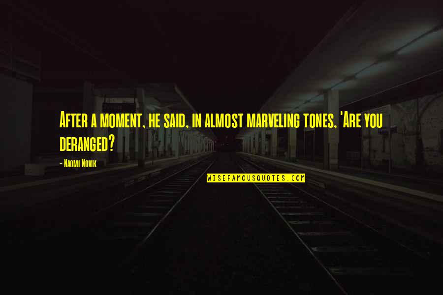 Bad Company Funny Quotes By Naomi Novik: After a moment, he said, in almost marveling