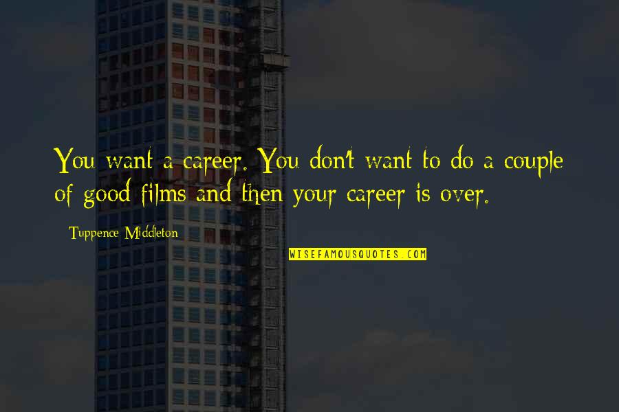 Bad Company Funny Quotes By Tuppence Middleton: You want a career. You don't want to Bad Company Funny Quotes By Tuppence Middleton: You want a career. You don't want to