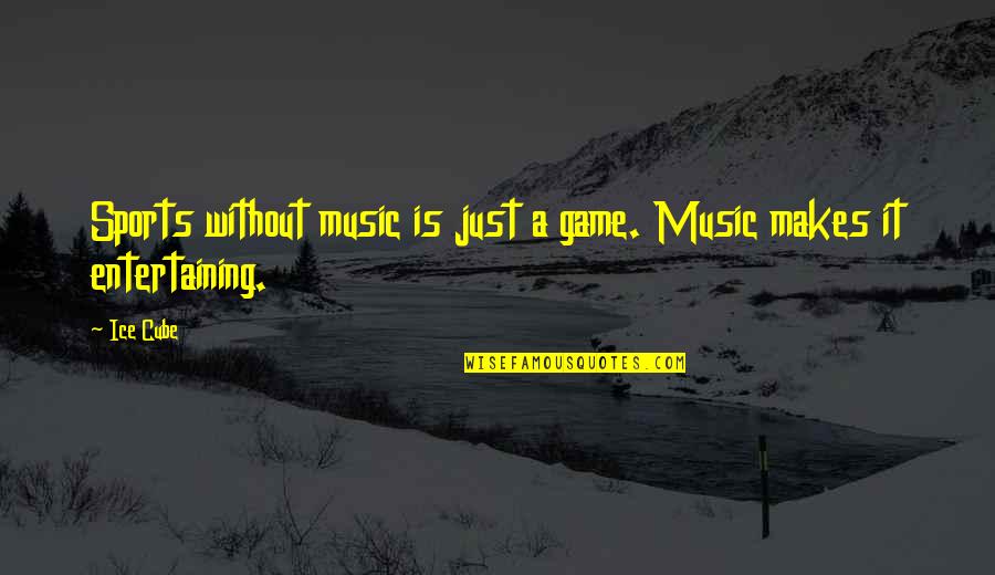 Bad Comparison Quotes By Ice Cube: Sports without music is just a game. Music