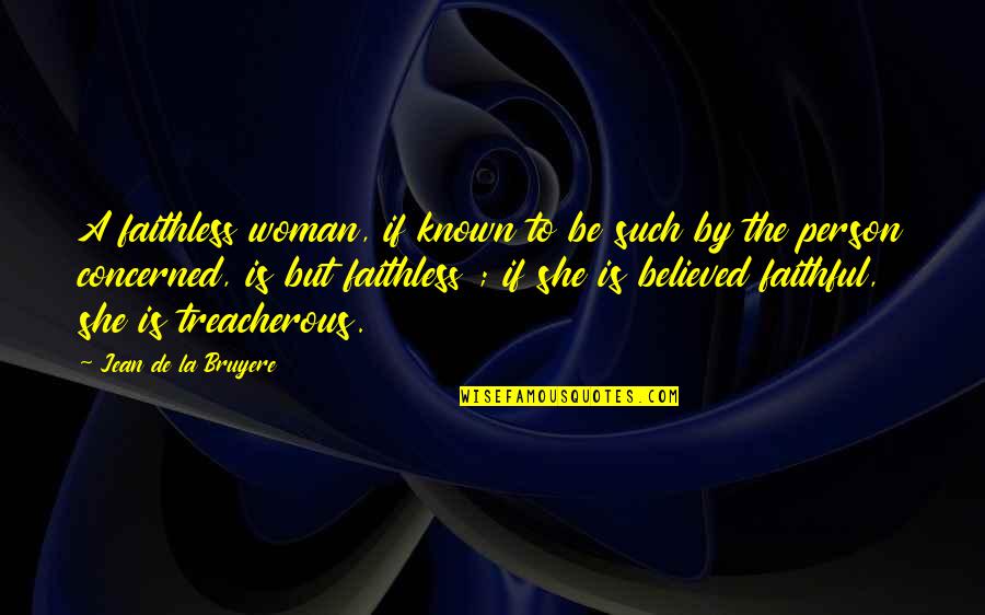 Bad Conditions Quotes By Jean De La Bruyere: A faithless woman, if known to be such