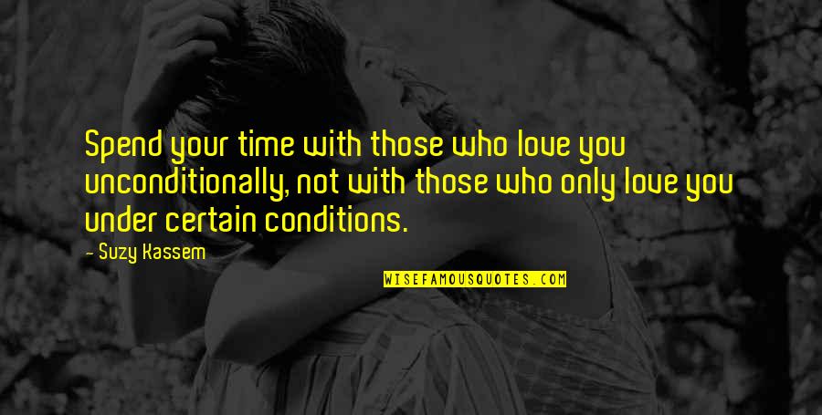 Bad Conditions Quotes By Suzy Kassem: Spend your time with those who love you
