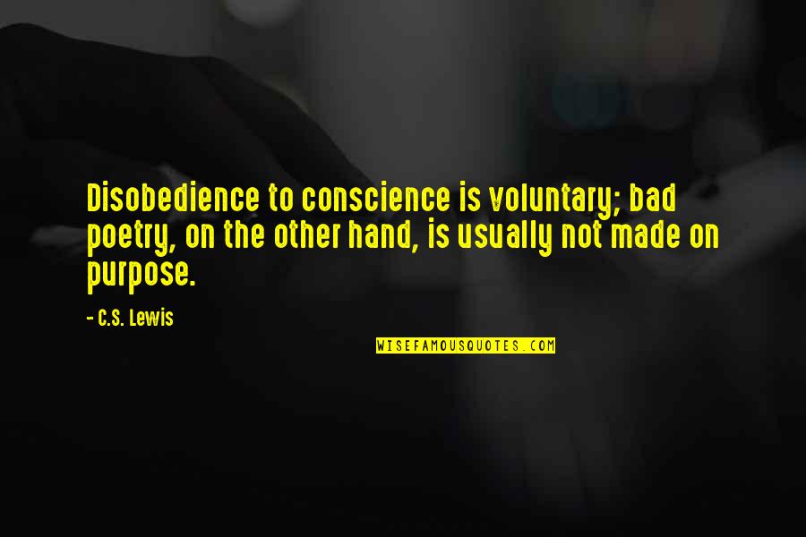 Bad Conscience Quotes By C.S. Lewis: Disobedience to conscience is voluntary; bad poetry, on