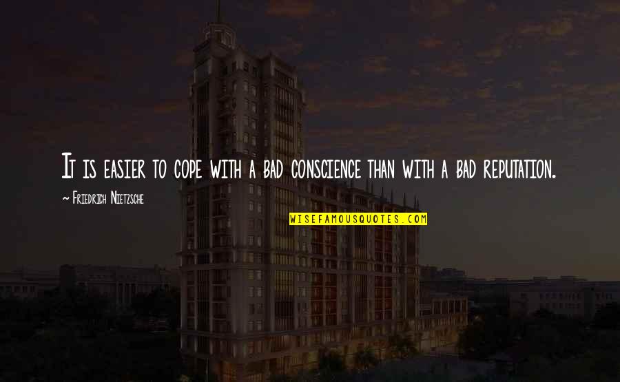 Bad Conscience Quotes By Friedrich Nietzsche: It is easier to cope with a bad