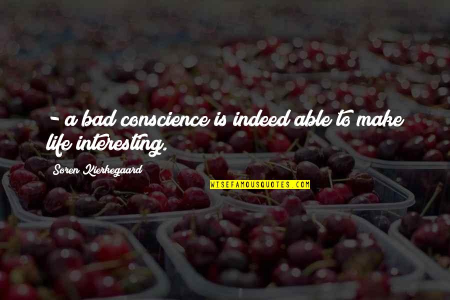 Bad Conscience Quotes By Soren Kierkegaard: - a bad conscience is indeed able to