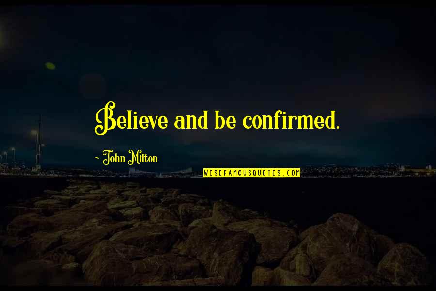 Bad Cooks Quotes By John Milton: Believe and be confirmed.