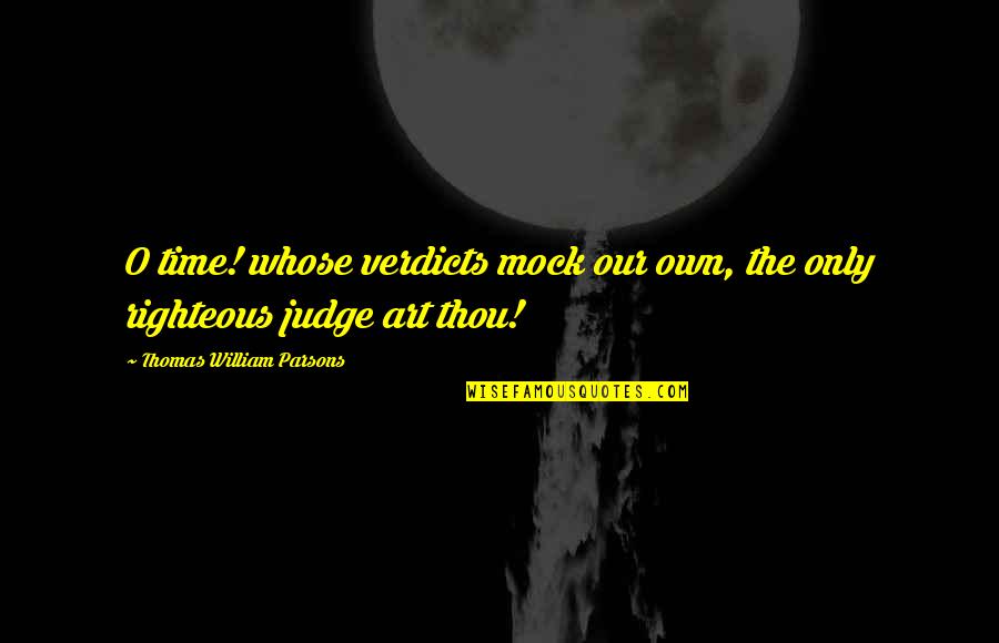 Bad Cooks Quotes By Thomas William Parsons: O time! whose verdicts mock our own, the Bad Cooks Quotes By Thomas William Parsons: O time! whose verdicts mock our own, the