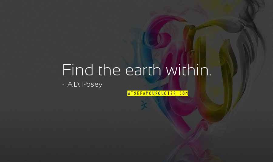 Bad Country Music Quotes By A.D. Posey: Find the earth within.