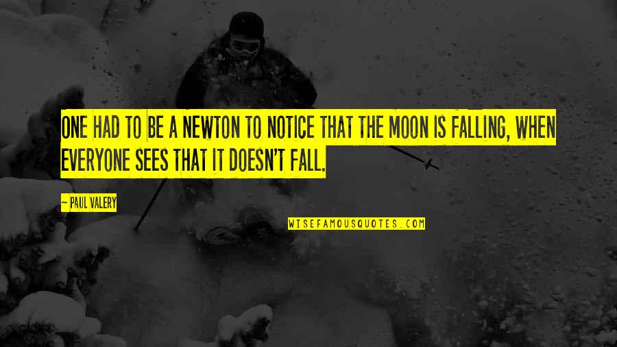 Bad Coworker Quotes By Paul Valery: One had to be a Newton to notice Bad Coworker Quotes By Paul Valery: One had to be a Newton to notice