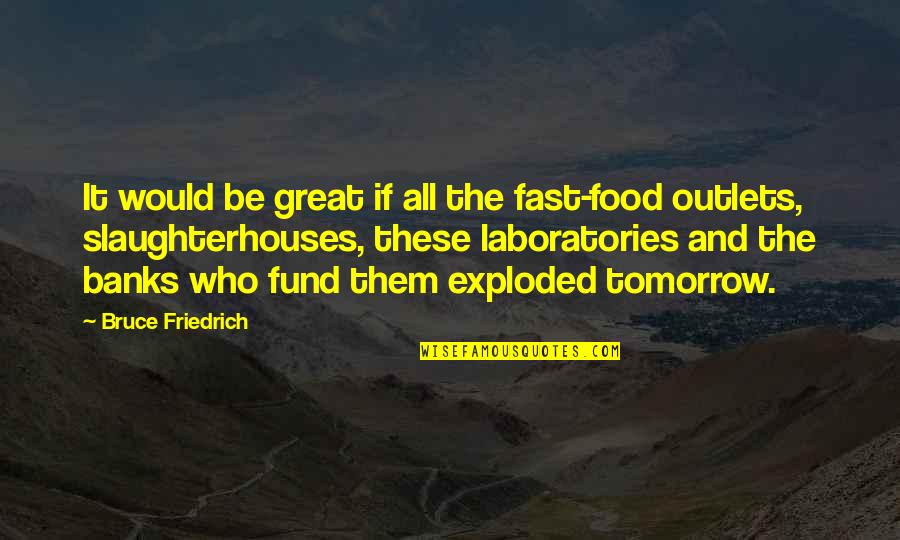 Bad Credit Quotes By Bruce Friedrich: It would be great if all the fast-food Bad Credit Quotes By Bruce Friedrich: It would be great if all the fast-food