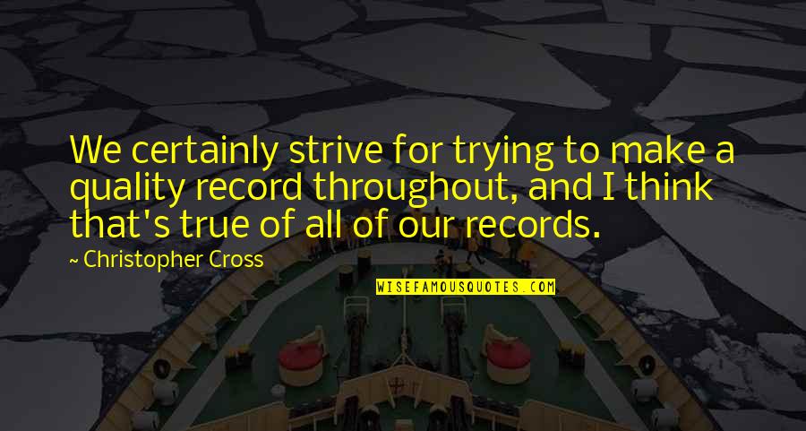 Bad Credit Quotes By Christopher Cross: We certainly strive for trying to make a