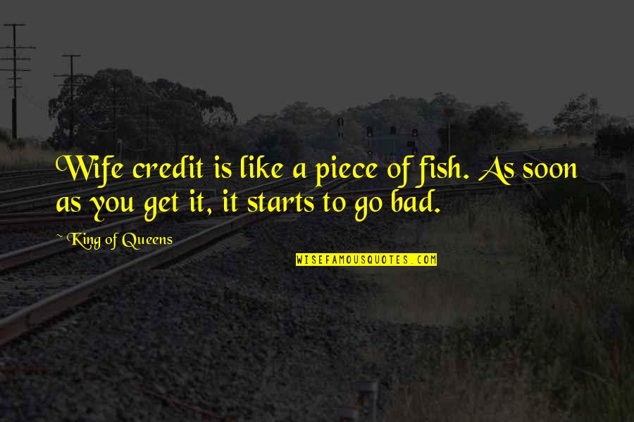 Bad Credit Quotes By King Of Queens: Wife credit is like a piece of fish.