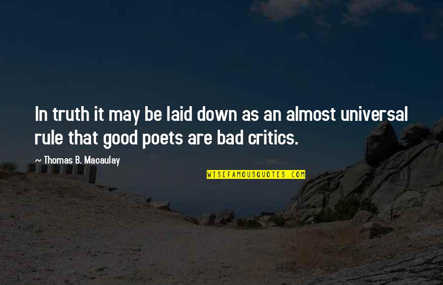 Bad Critics Quotes By Thomas B. Macaulay: In truth it may be laid down as