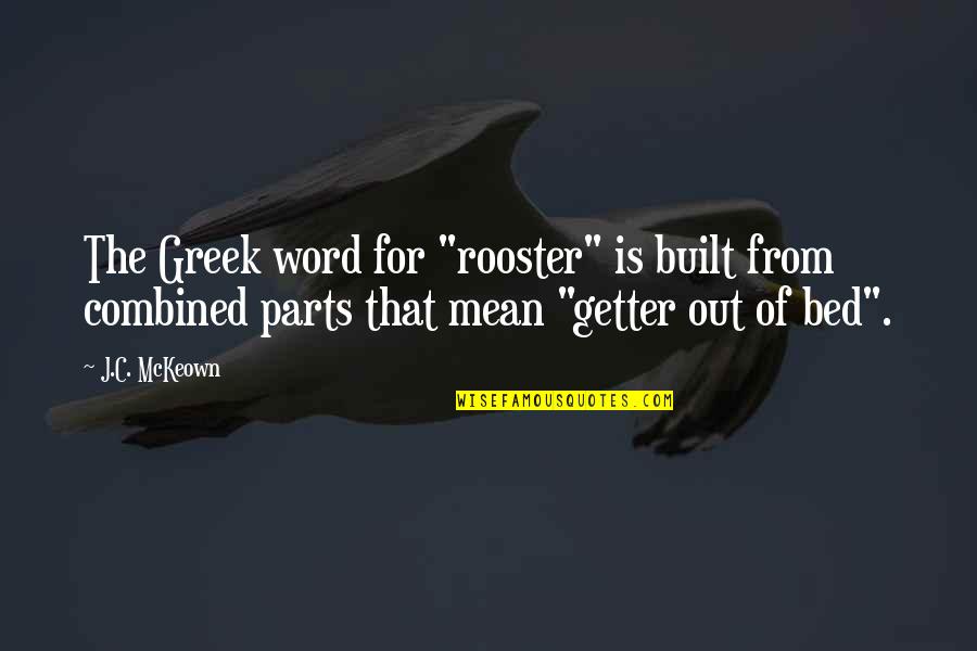 Bad Customers Quotes By J.C. McKeown: The Greek word for "rooster" is built from
