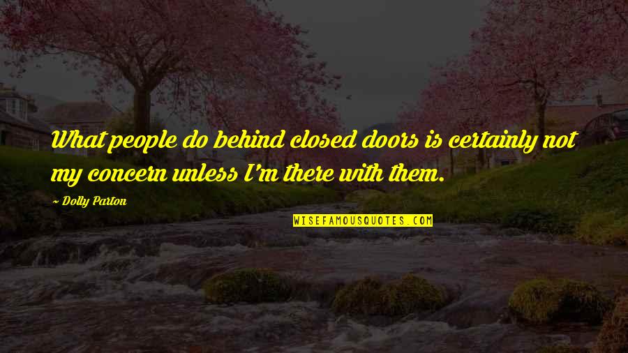 Bad Dads Quotes By Dolly Parton: What people do behind closed doors is certainly