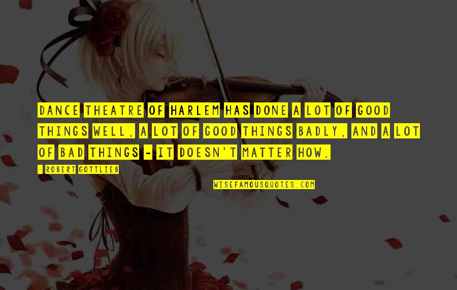 Bad Dance Quotes By Robert Gottlieb: Dance Theatre of Harlem has done a lot Bad Dance Quotes By Robert Gottlieb: Dance Theatre of Harlem has done a lot