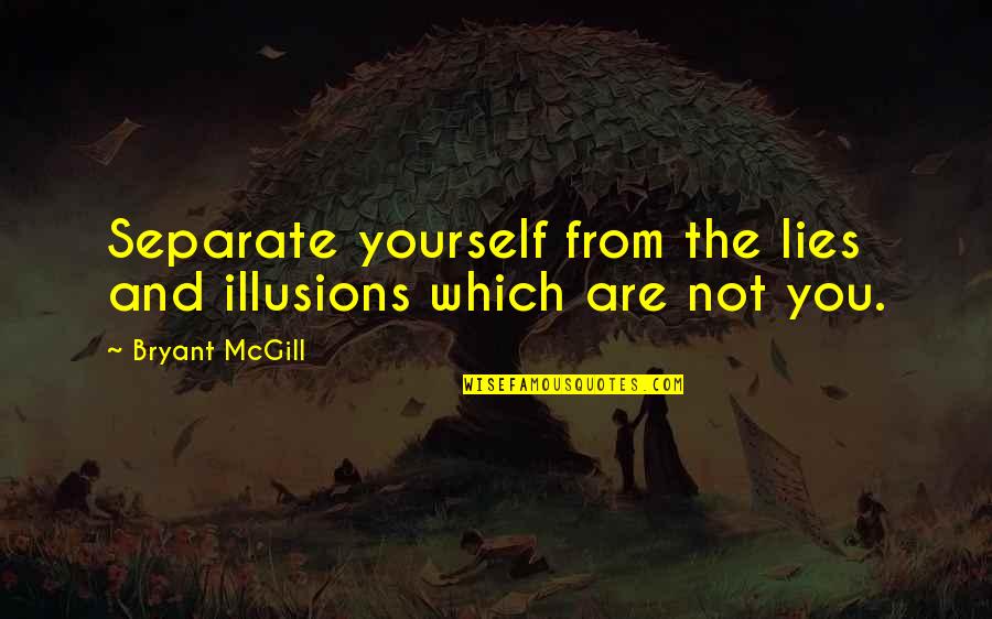 Bad Data Quotes By Bryant McGill: Separate yourself from the lies and illusions which
