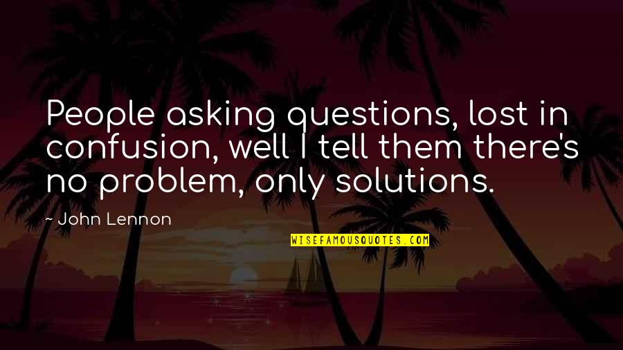 Bad Daughter Father Relationships Quotes By John Lennon: People asking questions, lost in confusion, well I Bad Daughter Father Relationships Quotes By John Lennon: People asking questions, lost in confusion, well I