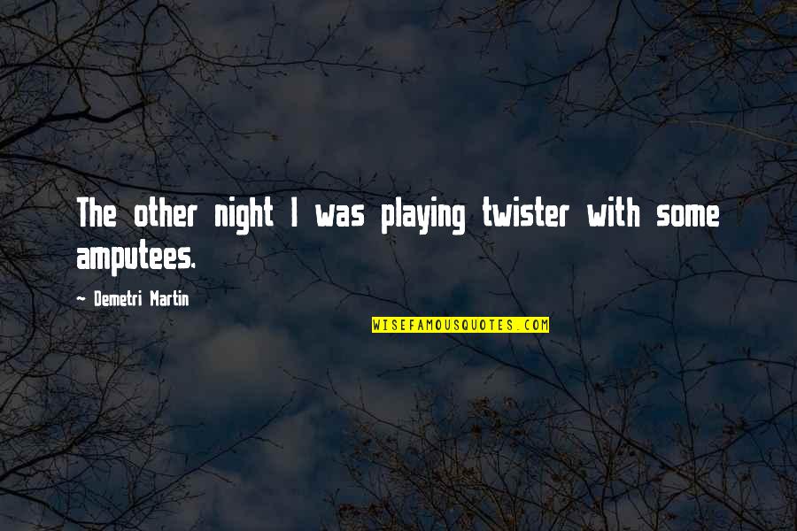 Bad Daughter In Laws Quotes By Demetri Martin: The other night I was playing twister with Bad Daughter In Laws Quotes By Demetri Martin: The other night I was playing twister with