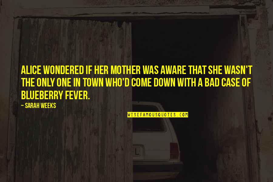 Bad Daughters Quotes By Sarah Weeks: Alice wondered if her mother was aware that