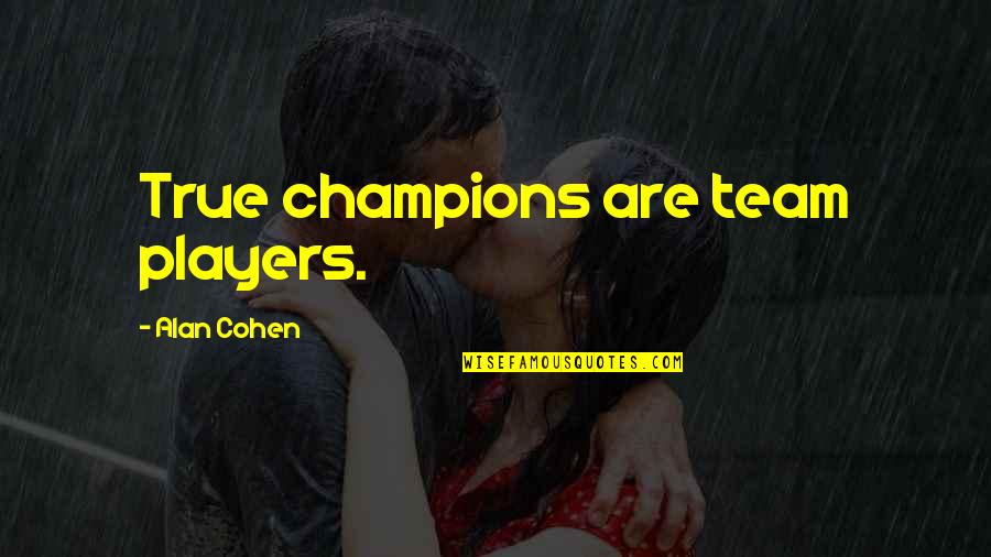 Bad Day At School Quotes By Alan Cohen: True champions are team players.