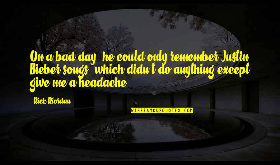 Bad Day For Me Quotes By Rick Riordan: On a bad day, he could only remember