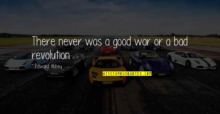 Bad Day Good Day Quotes By Edward Abbey: There never was a good war or a