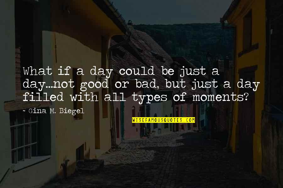 Bad Day Good Day Quotes By Gina M. Biegel: What if a day could be just a