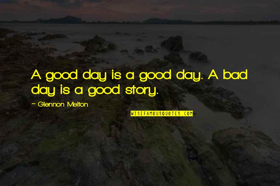 Bad Day Good Day Quotes By Glennon Melton: A good day is a good day. A