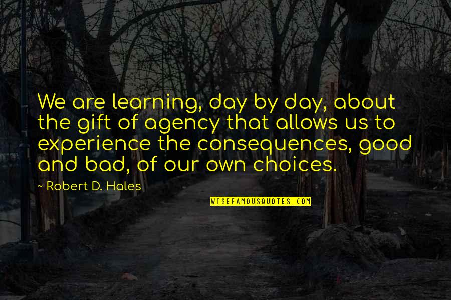 Bad Day Good Day Quotes By Robert D. Hales: We are learning, day by day, about the