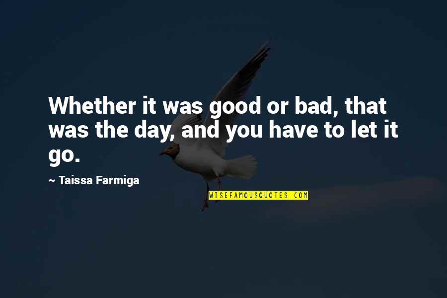 Bad Day Good Day Quotes By Taissa Farmiga: Whether it was good or bad, that was