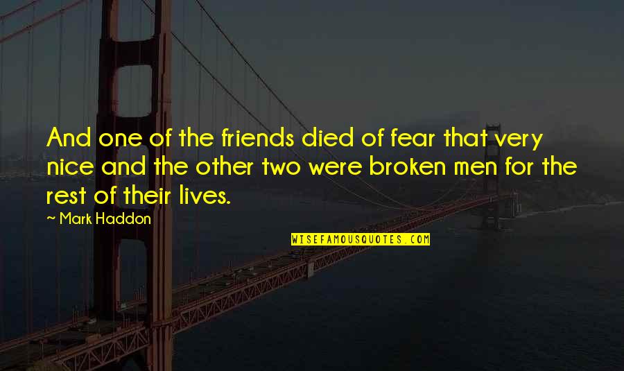 Bad Day Motivational Quotes By Mark Haddon: And one of the friends died of fear Bad Day Motivational Quotes By Mark Haddon: And one of the friends died of fear