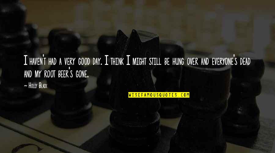 Bad Day Quotes By Holly Black: I haven't had a very good day. I Bad Day Quotes By Holly Black: I haven't had a very good day. I