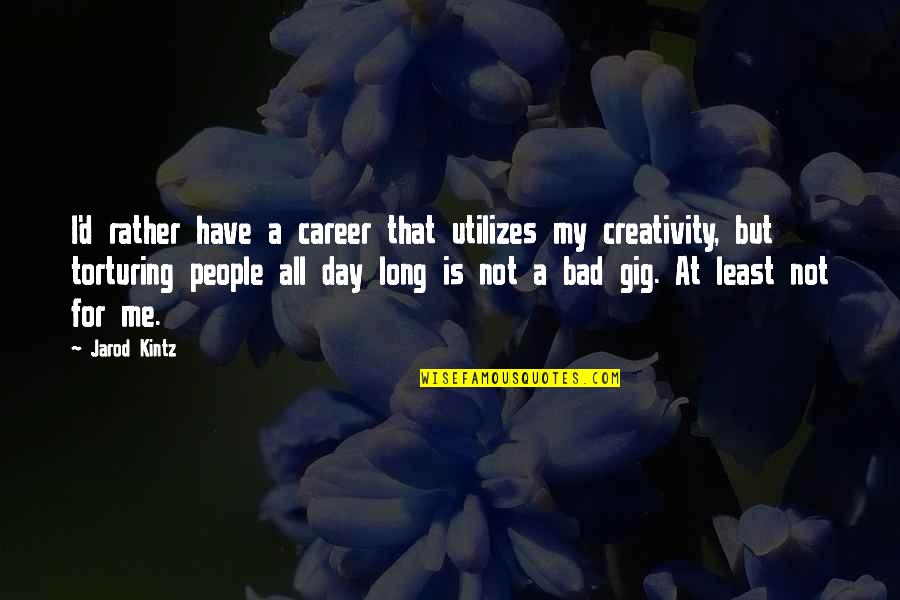 Bad Day Quotes By Jarod Kintz: I'd rather have a career that utilizes my Bad Day Quotes By Jarod Kintz: I'd rather have a career that utilizes my