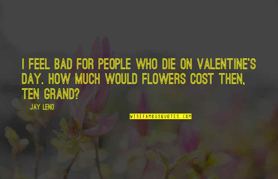Bad Day Quotes By Jay Leno: I feel bad for people who die on Bad Day Quotes By Jay Leno: I feel bad for people who die on