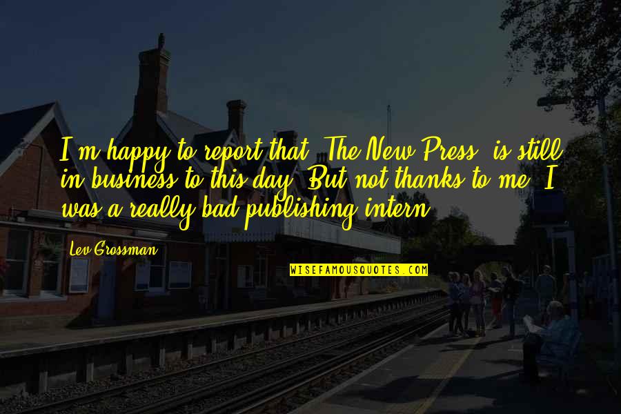 Bad Day Quotes By Lev Grossman: I'm happy to report that 'The New Press' Bad Day Quotes By Lev Grossman: I'm happy to report that 'The New Press'