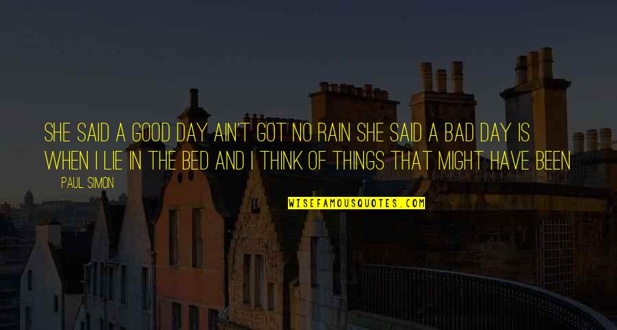 Bad Day Quotes By Paul Simon: She said a good day ain't got no Bad Day Quotes By Paul Simon: She said a good day ain't got no